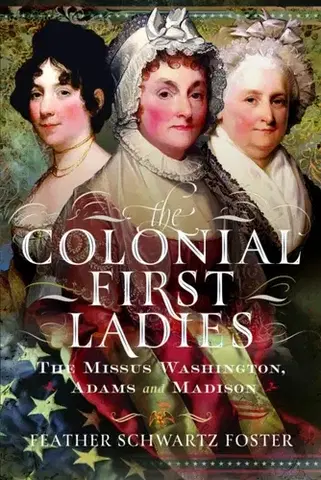História The Colonial First Ladies - Feather Schwartz Foster