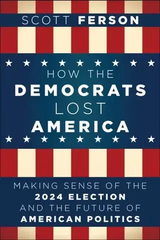 Politológia How the Democrats Lost America - Scott Ferson