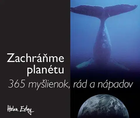 Citáty, výroky, aforizmy, príslovia, porekadlá Zachráňme planétu - 365 myšlienok, rád a nápadov - Helen Exley