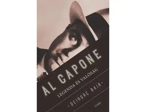 Fejtóny, rozhovory, reportáže Al Capone legendás élettörténete - Deirdre Bair