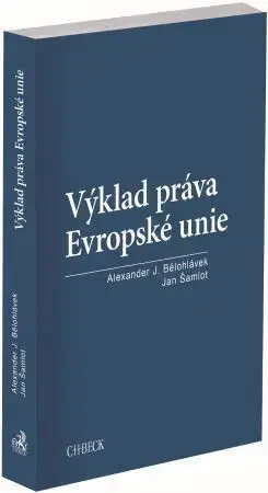 Európske právo Výklad práva Evropské unie - Alexander J. Bělohlávek,Jan Šamlot