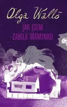 Historické romány Jak jsem zabila maminku - Olga Walló