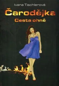 Česká beletria Čarodějka - Cesta ohně - Ivana Tischlerová
