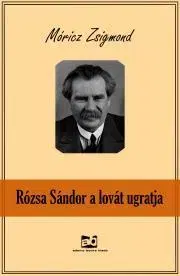 Svetová beletria Rózsa ?Sándor a lovát ugratja - Zsigmond Móricz