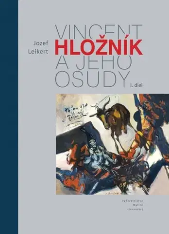 Umenie Vincent Hložník a jeho osudy I. diel - Jozef Leikert