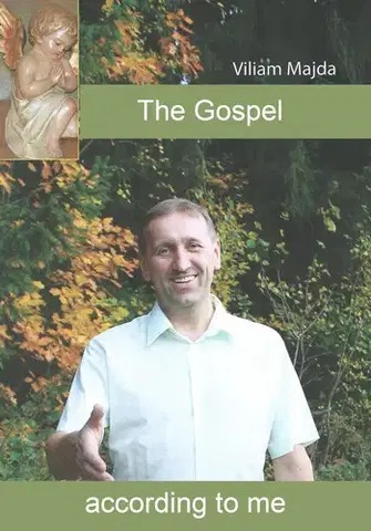Kresťanstvo The Gospel according to me - Viliam Majda