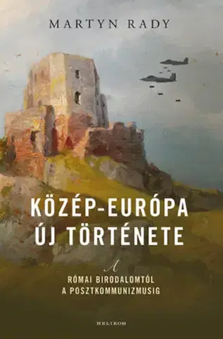 Svetové dejiny, dejiny štátov Közép-Európa új története - A Római Birodalomtól a posztkommunizmusig - Martyn Rady