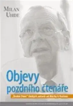 Literárna veda, jazykoveda Objevy pozdního čtenáře - Milan Uhde