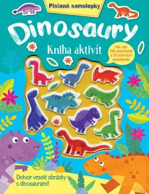 Nalepovačky, vystrihovačky, skladačky Dinosaury Kniha aktivít: Plstené samolepky - Kolektív autorov