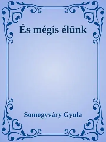Svetová beletria És mégis élünk - Gyula Somogyváry