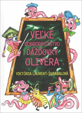 Dobrodružstvo, napätie, western Veľké dobrodružstvo dážďovky Olivera - Viktória Laurent Škrabalová