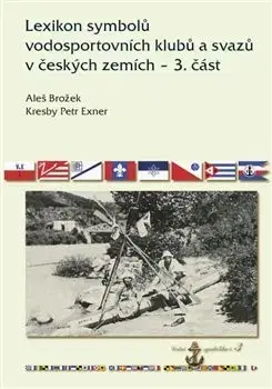 Šport - ostatné Lexikon symbolů vodosportovních klubů a svazů v českých zemích 3. část - Aleš Brožek