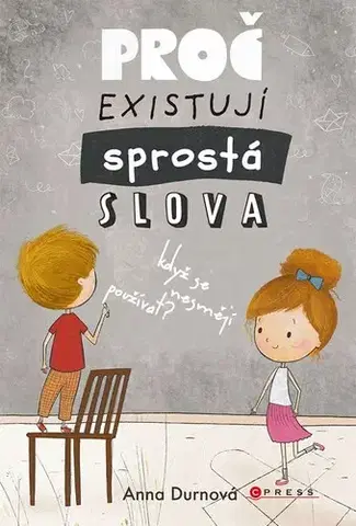 Pre deti a mládež - ostatné Proč existují sprostá slova, když se nesmějí používat? - Anna Pospěch Durnová