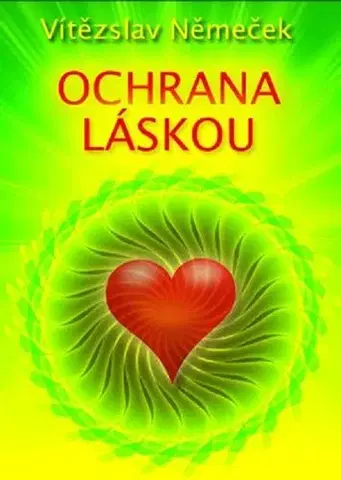 Ezoterika - ostatné Ochrana láskou - Vítězslav Němeček