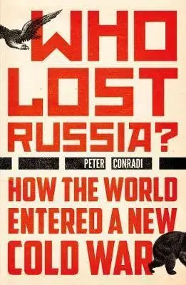 Cudzojazyčná literatúra Who Lost Russia? - How the World Entered a New Cold War - Peter Conradi