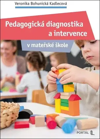Pedagogika, vzdelávanie, vyučovanie Pedagogická diagnostika a intervence v mateřské škole - Veronika Bohunická Kadlecová