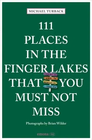 Geografia, mapy, sprievodcovia 111 Places in the Finger Lakes That You Must Not Miss - Michael Turback
