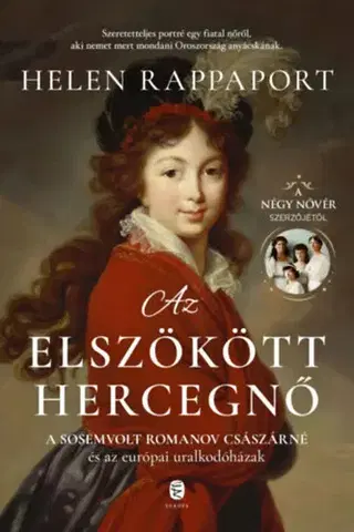 Historické romány Az elszökött hercegnő - A sosemvolt Romanov császárné és az európai uralkodóházak - Helen Rappaport