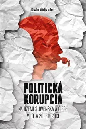 Slovenské a české dejiny Politická korupcia na území Slovenska a Čiech v 19.a 20. storočí - László Vörös