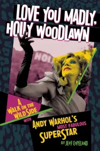 Biografie - Životopisy Love You Madly, Holly Woodlawn - Jeff Copeland