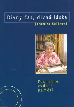 Biografie - ostatné Divný časy, divná láska - Jaromíra Kolárová