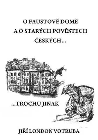 Česká beletria O Faustově domě a o starých pověstech českých… - Jiří London Votruba