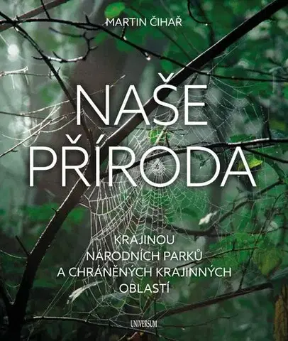 Geografia - ostatné Naše příroda: Krajinou národních parků a CHKO - Martin Čihař