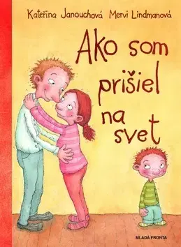 Encyklopédie pre deti a mládež - ostatné Ako som prišiel na svet - Kateřina Janouchová,Mervi Lindmanová