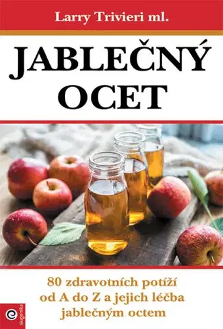 Zdravá výživa, diéty, chudnutie Jablečný ocet - Larry Trvieri ml.