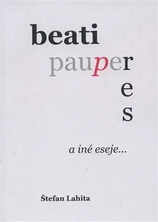 Eseje, úvahy, štúdie Beati Pauperes a iné eseje - Štefan Lahita