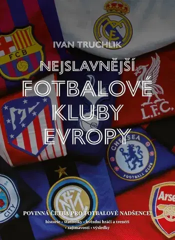 Zdravie, životný štýl - ostatné Nejslavnější fotbalové kluby Evropy - Ivan Truchlík