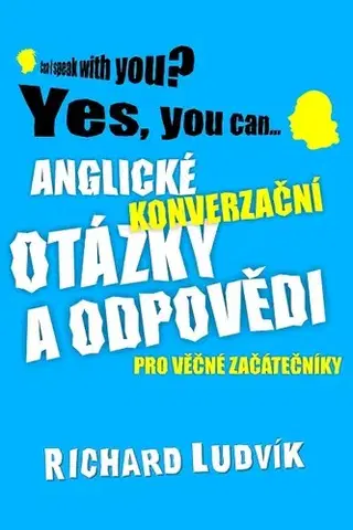 Jazykové učebnice, slovníky Anglické konverzační otázky a odpovědi pro věčné začátečníky - Richard Ludvík