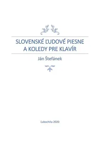 Hudba - noty, spevníky, príručky Slovenské ľudové piesne a koledy pre klavír - Ján Štefánek