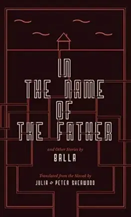 Slovenská beletria In the Name of the Father and Other Stories - Balla,Julia Sherwood,Peter Sherwood