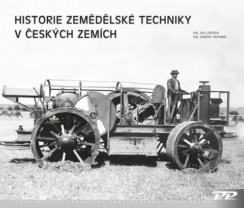 Auto, moto Historie zemědělské techniky v českých zemích - Jan Láznička,Vladimír Michálek