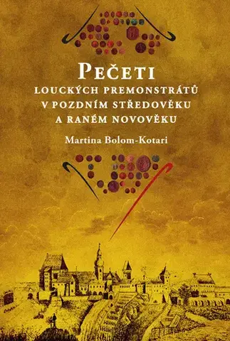 História - ostatné Pečeti louckých premonstrátů v pozdním středověku a raném novověku - Martina Bolom-Kotari
