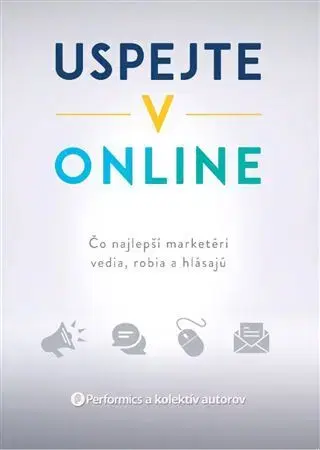 Marketing, reklama, žurnalistika Uspejte v online - Kolektív autorov