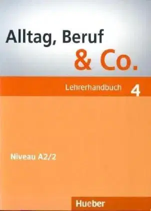 Učebnice a príručky Alltag, Beruf & Co. 4 A2/2 Lehrerhandbuch - Norbert Becker,Jörg Braunert