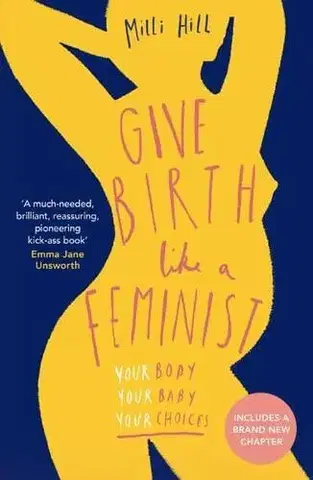Tehotenstvo a pôrod Give Birth Like a Feminist - Milli Hill