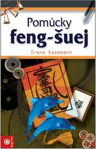 Feng šuej Pomůcky feng-šuej - Irene Kasemann,Alice Wallingerová