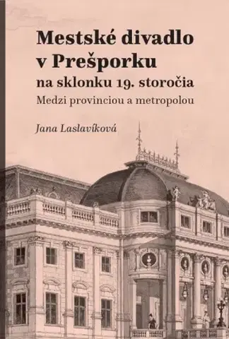 Divadlo - teória, história,... Mestské divadlo v Prešporku - Jana Laslavíková