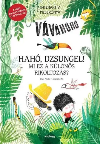Rozprávky Hahó, dzsungel! - Mi ez a különös rikoltozás? - Interaktív mesekönyv - A mese folytatásáról te dönthetsz! - Sylvie Misslin