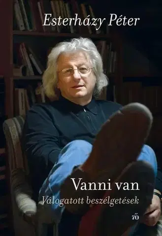 Fejtóny, rozhovory, reportáže Vanni van. Válogatott beszélgetések - Péter Esterházy
