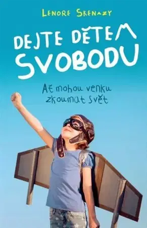 Starostlivosť o dieťa, zdravie dieťaťa Dejte dětem svobodu - Lenore Skenazy