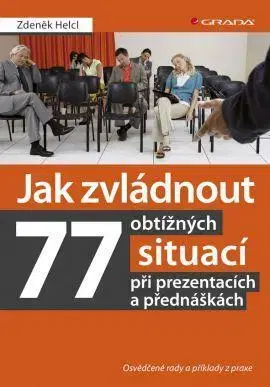 Manažment Jak zvládnout 77 obtížných situací při prezentacích a přednáškách - Zdeněk Helcl