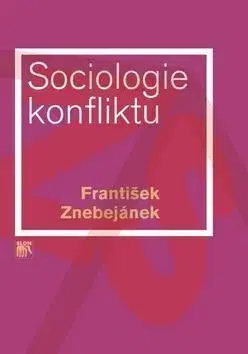 Sociológia, etnológia Sociologie konfliktu - František Znebejánek
