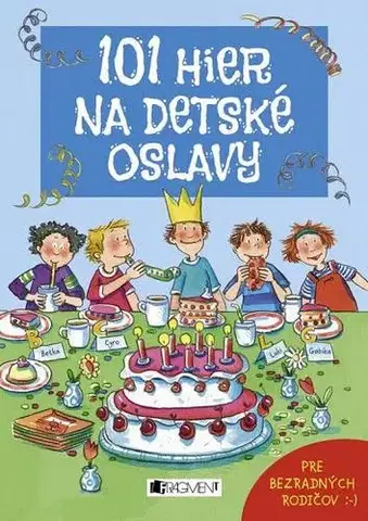 Výchova, cvičenie a hry s deťmi 101 hier na detské oslavy - Anna Bernhard,Silvia Schmitz