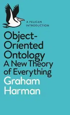 Cudzojazyčná literatúra Object-Oriented Ontology - A New Theory of Everything - Graham Harman