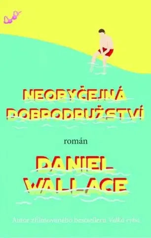 Svetová beletria Neobyčejná dobrodružství - Daniel Wallace