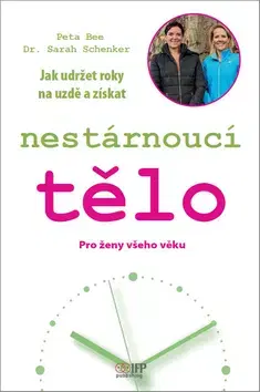 Zdravie, životný štýl - ostatné Jak udržet roky na uzdě a získat nestárnoucí tělo - Peta Bee,Sarah Schenkerová